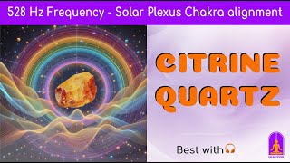 Citrine Quartz amp 528 Hz Frequency for Alignment of Solar Plexus Chakra Mind amp Soul [upl. by Verdie]