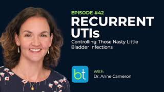 Recurrent UTIs Controlling Bladder Infections w Dr Anne Cameron  BackTable OBGYN Podcast Ep 42 [upl. by Pears]