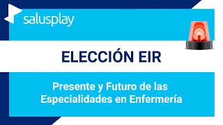 Elección Eir  Presente y Futuro de las Especialidades en Enfermería [upl. by Hcurab462]