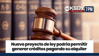 KSDY Noticias 7PM  Nuevo proyecto de ley podría permitir generar créditos pagando su alquiler [upl. by Evander]