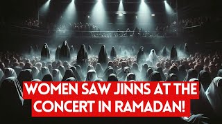 Women saw Jinns at the concert In Ramadan [upl. by Lilyan]