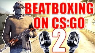 WHEN A BEATBOXER PLAYS CSGO 2 [upl. by Asirret]