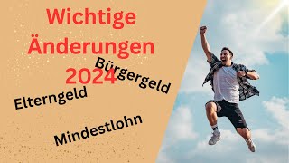 Wichtige Änderungen 2024  Elterngeld  Bürgergeld  Mindestlohn [upl. by Avonasac]