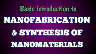 Nanofabrication And Synthesis Of Nanomaterials  Basic Introduction [upl. by Bathsheba]