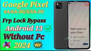 Google Pixel Frp bypass 2024 Last securityAll Pixel 4A4A5G55A5G frp unlock Android 13 No pc [upl. by Modnarb]