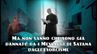 Ma non sanno che sono già dannati da i Messaggi di Satana dagli esorcismi [upl. by Nuahsal292]