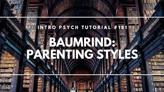 Baumrinds Parenting Styles Intro Psych Tutorial 181 [upl. by Ecilegna]