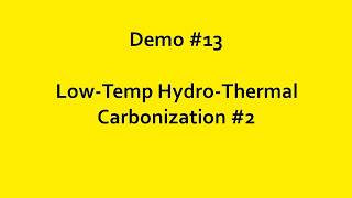 Demo 13 LowTemp HydroThermal Carbonization [upl. by Stambaugh]