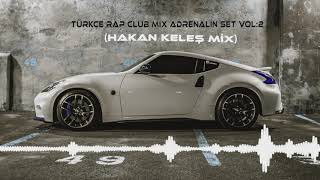 TÜRKÇE RAP VOL 2 CLUB MİX ADRENALİN SET HAKAN KELEŞ [upl. by Fretwell564]