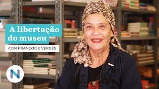 A libertação do museu  Entrevista com Françoise Vergès [upl. by Bouley]