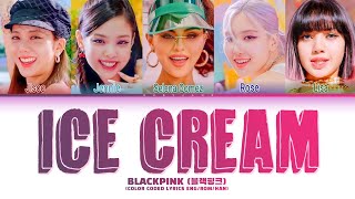 BLACKPINK  Ice Cream Lyrics with Selena Gomez Color Coded Lyrics [upl. by Ellerrehc]