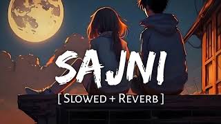 O Sajni re Slowed  Reverb  Arijit Singh  Laapataa Ladies  lofi arjitsingh slowedandreverb [upl. by Mikihisa831]