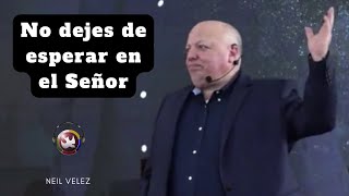 No dejes de esperar en el Señor Neil Velez [upl. by Aim937]