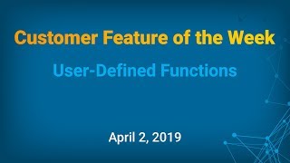 Customer Feature of the Week  UserDefined Functions [upl. by Ltihcox]