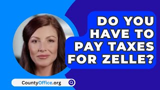 Do You Have to Pay Taxes for Zelle  CountyOfficeorg [upl. by Jarlathus]