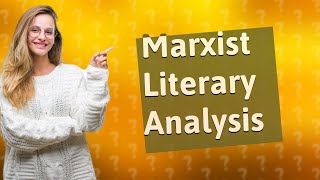 How Can I Critique a Literary Work Using Marxist Theory [upl. by Alaunnoif396]