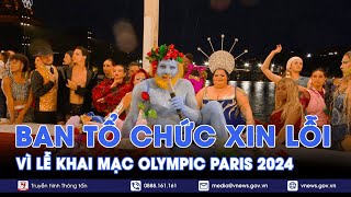 Ban tổ chức Olympic Paris xin lỗi vì lễ khai mạc  VNews [upl. by Riamo]