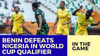 Historic Win Benin Defeats Nigeria in World Cup Qualifier [upl. by Anileve]