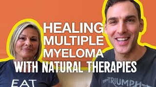 Healing Multiple Myeloma with Natural Therapies [upl. by Alejoa]