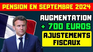 🔴Pension en Septembre 2024  Augmentation  700€ et ajustements fiscaux pour les retraités [upl. by Ojeitak126]