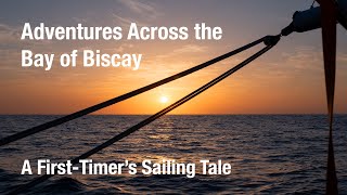 Adventures Across the Bay of Biscay  A FirstTimer’s Sailing Tale [upl. by Aiouqes285]