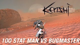 Kenshi  100 Stat Man VS BUGMASTER [upl. by Baskett896]