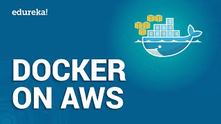 Docker On AWS Configuring Docker Enabled Applications  AWS Certified DevOps Training  Edureka [upl. by Yarrum]