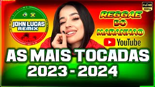 AS MAIS TOCADAS 20232024  Reggae Do Maranhão  Reggae Internacional  Reggae Roots [upl. by Atires]