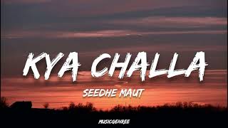 Seedhe Maut  Kya Challa Lyrics  Lunchbreak mixtape [upl. by Dickie]