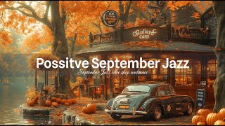 🍀 Possitive September Jazz Coffee Chilling Relaxing ☕Autumn Jazz Ambience ⛅Warm Atmosph Jazz 🎺 [upl. by Atel]