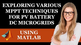 Exploring Various MPPT Techniques for PV Battery DC Microgrids using MATLAB [upl. by Ynehpets39]