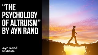 quotThe Psychology of Altruismquot by Ayn Rand [upl. by Bevers708]