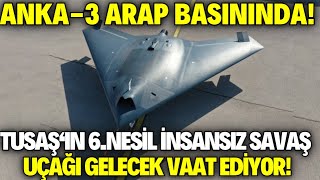 ARAP BASINI ANKA3E HAYRAN KALDI  6NESİL İNSANSIZ SAVAŞ UÇAĞI ANKA 3 GELECEK VAAT EDİYOR DEDİLER [upl. by Naryt]