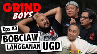 Grind Boys Eps 83  Bobciaw Langganan UGD [upl. by Jezabel]