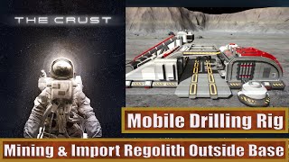 The Crust How To Mining amp Import Regolith Outside Base Full Guide  Mobile Drilling Rig [upl. by Lehctim]