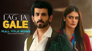 Lag Ja Gale  FULL Title Song lagjagale namikpaul TanishaMehta [upl. by Dodi815]