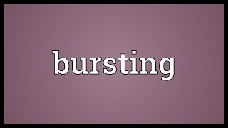 Bursting Meaning [upl. by Grimes]