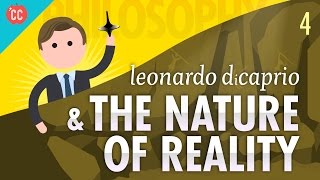 Leonardo DiCaprio amp The Nature of Reality Crash Course Philosophy 4 [upl. by Gan]