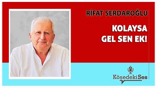 RİFAT SERDAROĞLU  quotKOLAYSA GEL SEN EKquot  Köşe Yazısı Dinle [upl. by Emmery513]