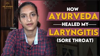 How I Cure my Sore Throat Chronic Laryngitis in 3 Months with Ayurvedic Treatment [upl. by Niwle]