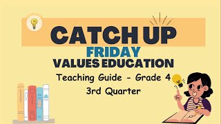 Grade 4 Quarter 3  Catch Up Friday Teaching Guide Values Education  Elevate Academic Performance [upl. by Lapo]