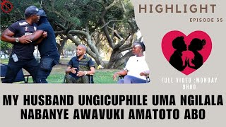 MY HUSBAND UNGICUPHILE UMA NGILALA NABANYE AWAVUKI AMATOTO ABO  SILUNGISA UMJOLO EP 35 highlights [upl. by Yelsna]