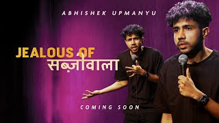 Abhishek Upmanyu  Jealous of Sabziwala FULL SPECIAL [upl. by Aviv]