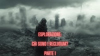 ESPLORAZIONE CHI SONO I RECLUDUM [upl. by Travers256]