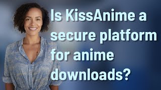 Is KissAnime a secure platform for anime downloads [upl. by Anrat]