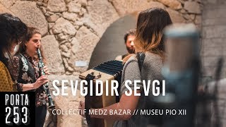 COLLECTIF MEDZ BAZAR  Sevgidir Sevgi Neset Ertas Ao Vivo na Porta 253 [upl. by Brandais]