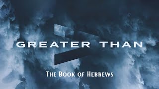 GREATER THAN The Book of Hebrews Pastor Jon Keeler [upl. by Ilana]