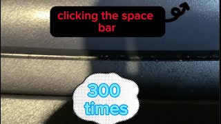 clicking ￼ the space bar 300 times [upl. by Chesna]