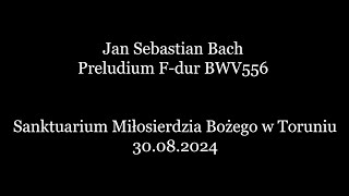 J S Bach  Preludium Fdur BWV556  Organy Sanktuarium Miłosierdzia Bożego w Toruniu [upl. by Hillery]