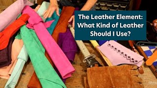 The Leather Element What Kind of Leather Should I Use [upl. by Ymaral335]